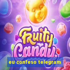 eu confeso telegram